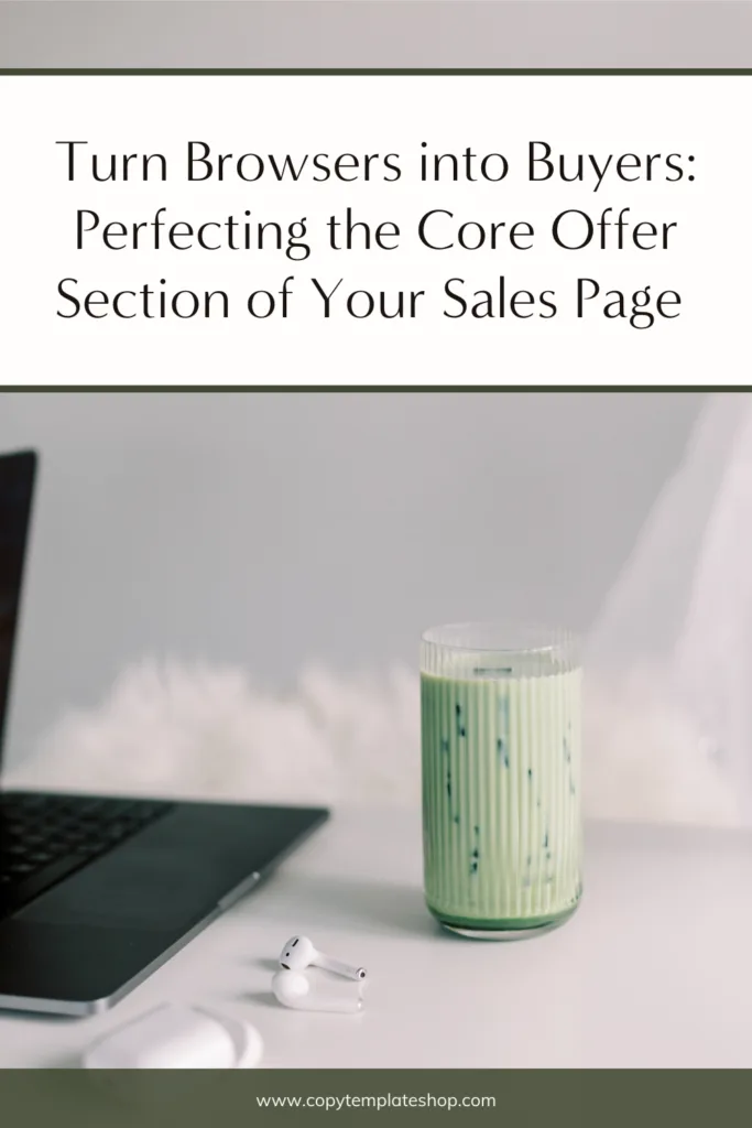 Turn Browsers into Buyers: Perfecting the Core Offer Section of Your Sales Page