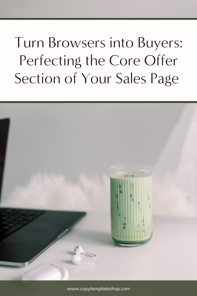 Turn Browsers into Buyers: Perfecting the Core Offer Section of Your Sales Page 