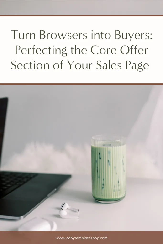 Turn Browsers into Buyers: Perfecting the Core Offer Section of Your Sales Page