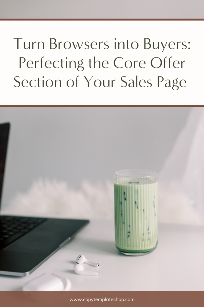 Turn Browsers into Buyers: Perfecting the Core Offer Section of Your Sales Page 